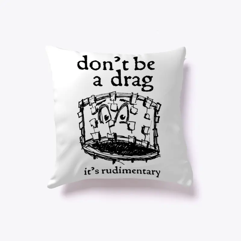 Don't Be a Drag Drum Merch