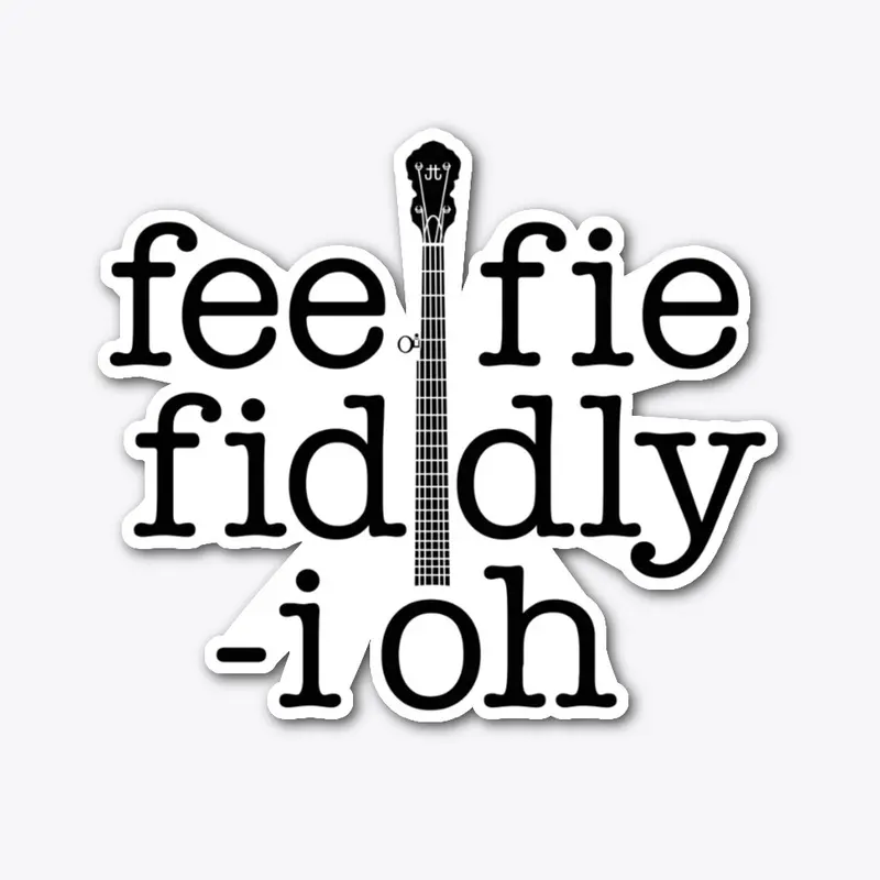 fee fie fiddly i oh banjo merch