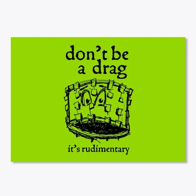 Don't Be a Drag Drum Merch